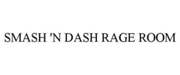 SMASH 'N DASH RAGE ROOM trademark