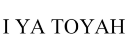 I YA TOYAH trademark