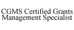 CGMS CERTIFIED GRANTS MANAGEMENT SPECIALIST trademark