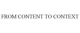 FROM CONTENT TO CONTEXT trademark