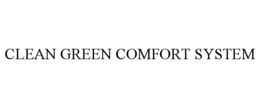 CLEAN GREEN COMFORT SYSTEM trademark
