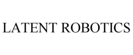 LATENT ROBOTICS trademark