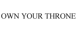 OWN YOUR THRONE trademark