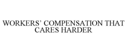 WORKERS' COMPENSATION THAT CARES HARDER trademark
