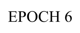 EPOCH 6 trademark