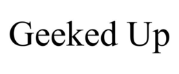 GEEKED UP trademark