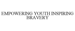 EMPOWERING YOUTH INSPIRING BRAVERY trademark