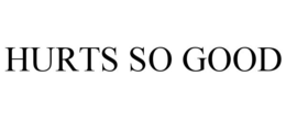HURTS SO GOOD trademark