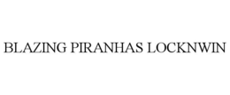 BLAZING PIRANHAS LOCKNWIN trademark