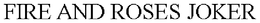 FIRE AND ROSES JOKER trademark
