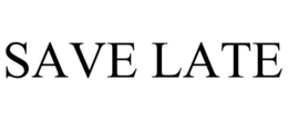 SAVE LATE trademark