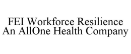 FEI WORKFORCE RESILIENCE AN ALLONE HEALTH COMPANY trademark