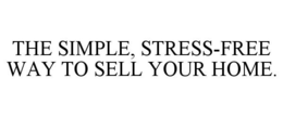 THE SIMPLE, STRESS-FREE WAY TO SELL YOUR HOME. trademark