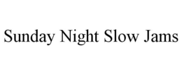 SUNDAY NIGHT SLOW JAMS trademark