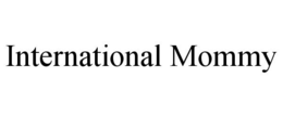 INTERNATIONAL MOMMY trademark
