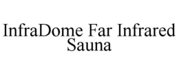 INFRADOME FAR INFRARED SAUNA trademark