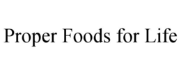 PROPER FOODS FOR LIFE trademark