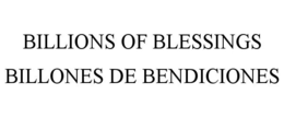 BILLIONS OF BLESSINGS BILLONES DE BENDICIONES trademark