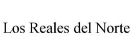 LOS REALES DEL NORTE trademark