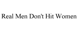 REAL MEN DON'T HIT WOMEN trademark