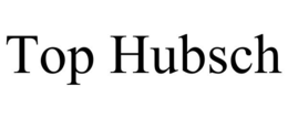 TOP HUBSCH trademark