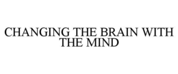 CHANGING THE BRAIN WITH THE MIND trademark