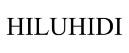 HILUHIDI trademark