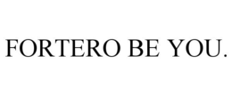 FORTERO BE YOU. trademark