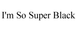 I'M SO SUPER BLACK trademark