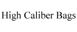 HIGH CALIBER BAGS trademark