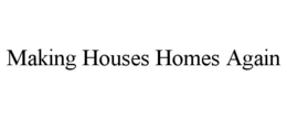 MAKING HOUSES HOMES AGAIN trademark