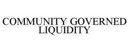 COMMUNITY GOVERNED LIQUIDITY trademark
