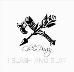 OHSO PRISSY , I SLASH AND SLAY. trademark