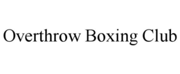 OVERTHROW BOXING CLUB trademark