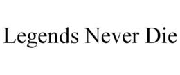 LEGENDS NEVER DIE trademark