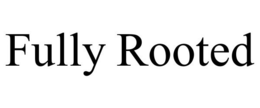 FULLY ROOTED trademark