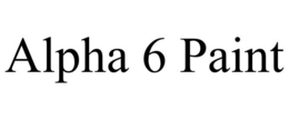ALPHA 6 PAINT trademark
