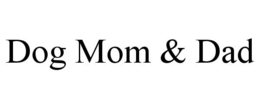 DOG MOM & DAD trademark
