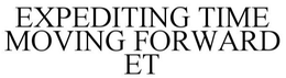 EXPEDITING TIME MOVING FORWARD ET trademark