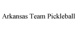 ARKANSAS TEAM PICKLEBALL trademark