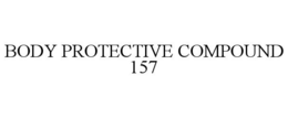 BODY PROTECTIVE COMPOUND 157 trademark