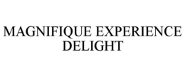 MAGNIFIQUE EXPERIENCE DELIGHT trademark