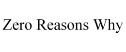 ZERO REASONS WHY trademark