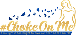 #CHOKE ON ME IF MY LIGHT IS TOO BRIGHT TO SWALLOW, THEN CHOKE ON ME. trademark