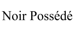 NOIR POSSÉDÉ trademark
