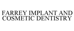 FARREY IMPLANT AND COSMETIC DENTISTRY trademark