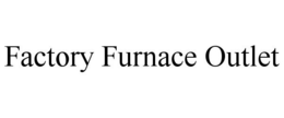 FACTORY FURNACE OUTLET trademark