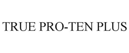 TRUE PRO-TEN PLUS trademark