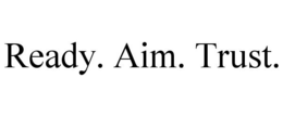 READY. AIM. TRUST. trademark