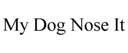 MY DOG NOSE IT trademark